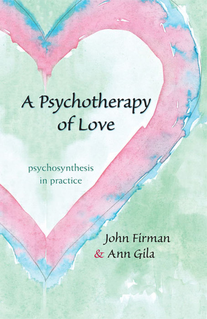 A Psychotherapy of Love Psychosynthesis in Practice