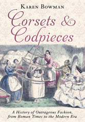 Corsets and Codpieces A History of Outrageous Fashion, from Roman Times to the Modern Era