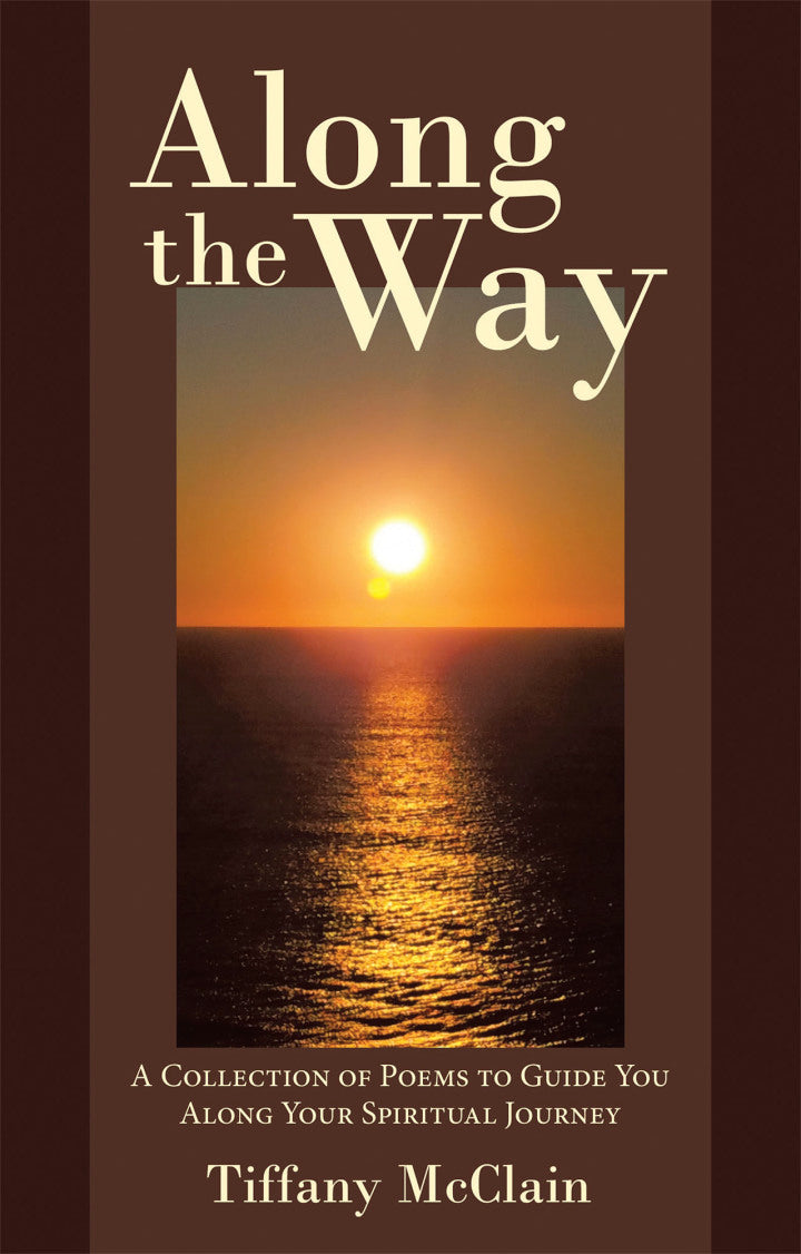 Along the Way A Collection of Poems to Guide You Along Your Spiritual Journey