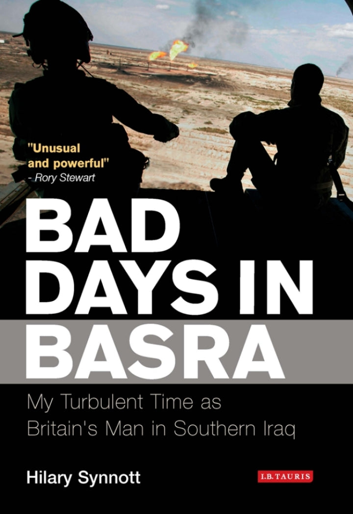 Bad Days in Basra 1st Edition My Turbulent Time as Britain's Man in Southern Iraq